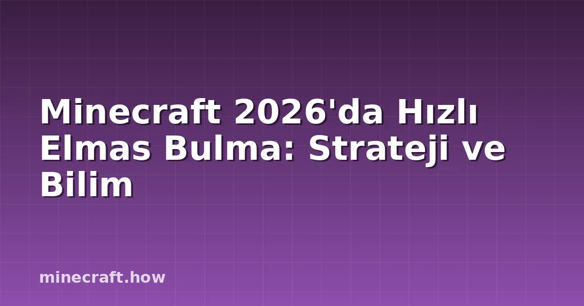 Minecraft 2026'da Hızlı Elmas Bulma: Strateji ve Bilim