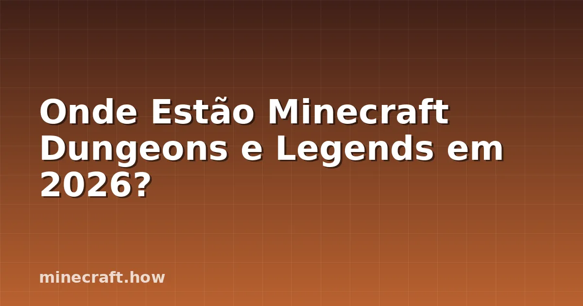 Onde Estão Minecraft Dungeons e Legends em 2026?