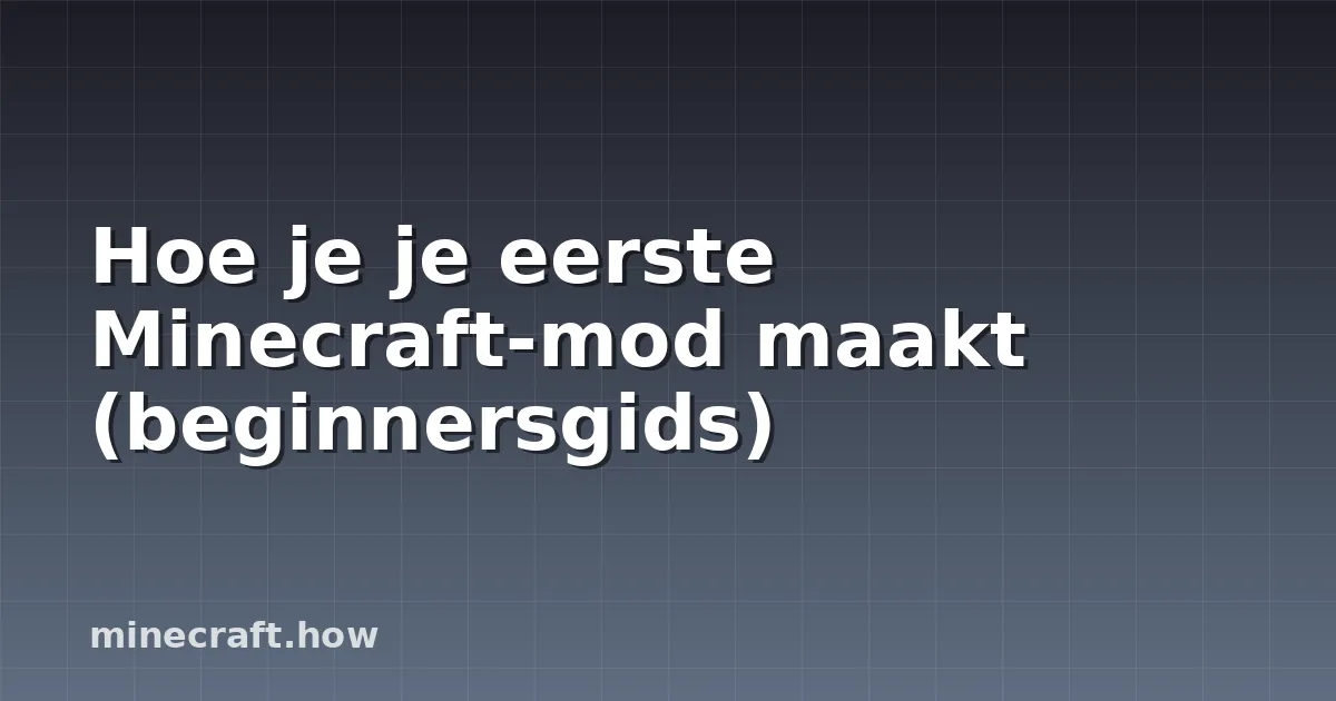Hoe je je eerste Minecraft-mod maakt (beginnersgids)