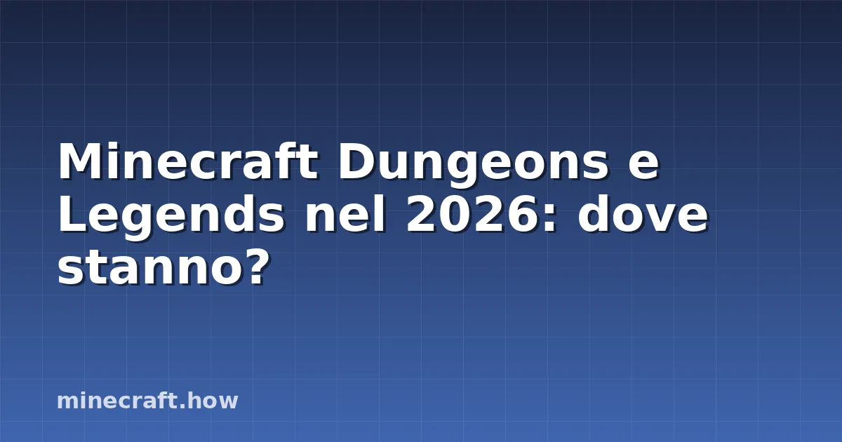 Minecraft Dungeons e Legends nel 2026: dove stanno?