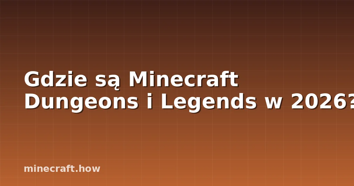 Gdzie są Minecraft Dungeons i Legends w 2026?