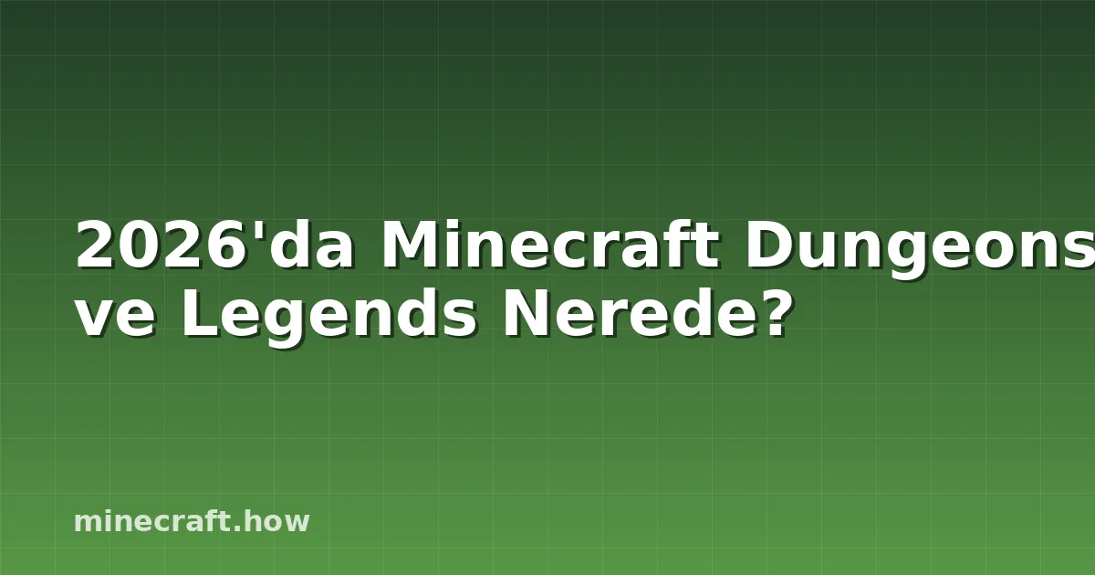 2026'da Minecraft Dungeons ve Legends Nerede?