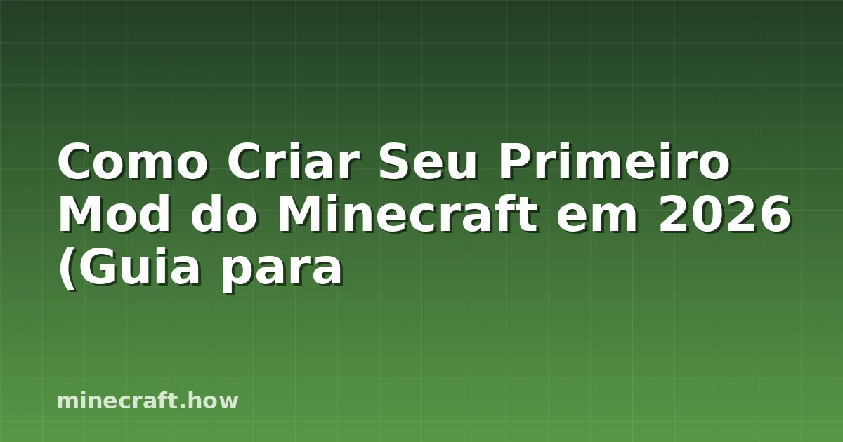 Como Criar Seu Primeiro Mod do Minecraft em 2026 (Guia para