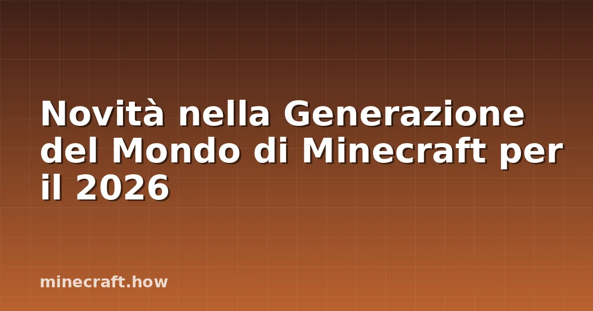 Novità nella Generazione del Mondo di Minecraft per il 2026