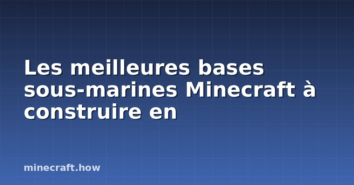 Les meilleures bases sous-marines Minecraft à construire en