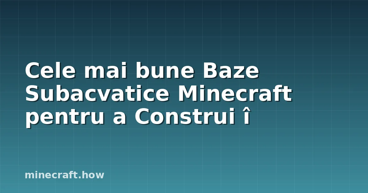 Cele mai bune Baze Subacvatice Minecraft pentru a Construi î