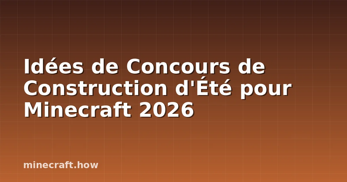 Idées de Concours de Construction d'Été pour Minecraft 2026