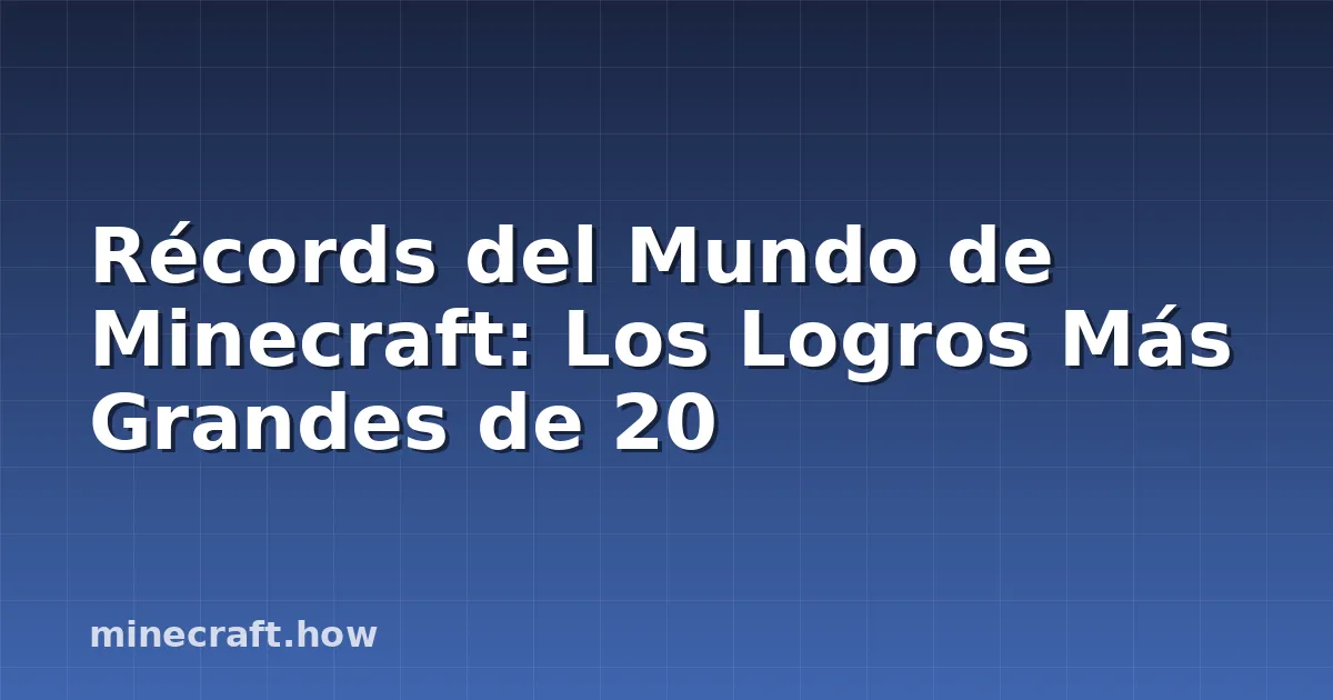 Récords del Mundo de Minecraft: Los Logros Más Grandes de 20