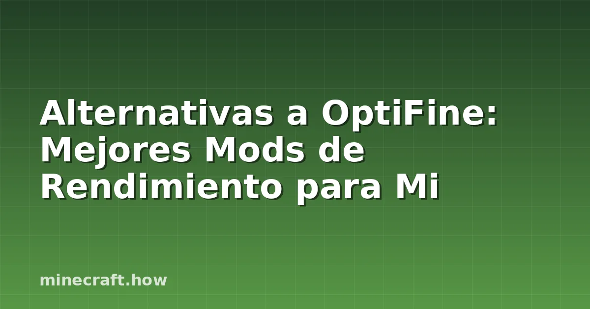 Alternativas a OptiFine: Mejores Mods de Rendimiento para Mi