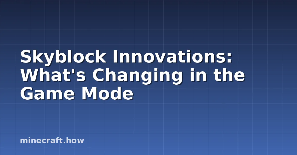 Skyblock Innovations: What's Changing in the Game Mode
