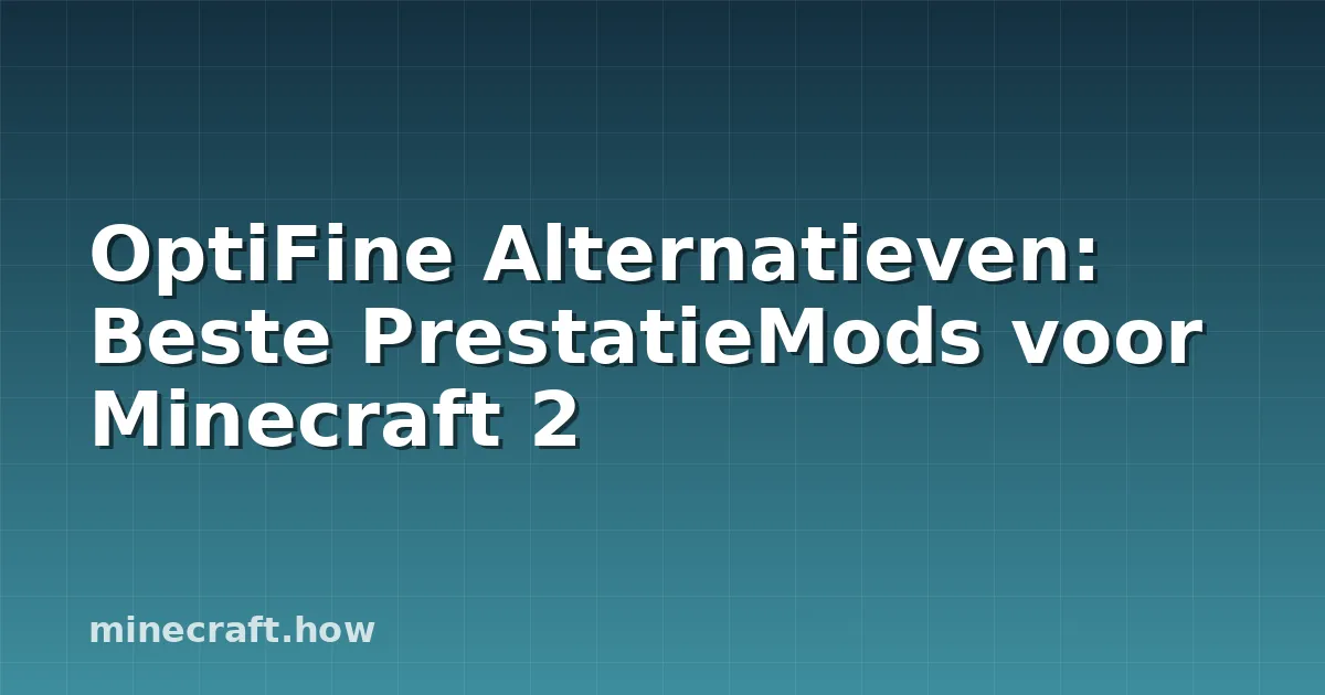 OptiFine Alternatieven: Beste PrestatieMods voor Minecraft 2