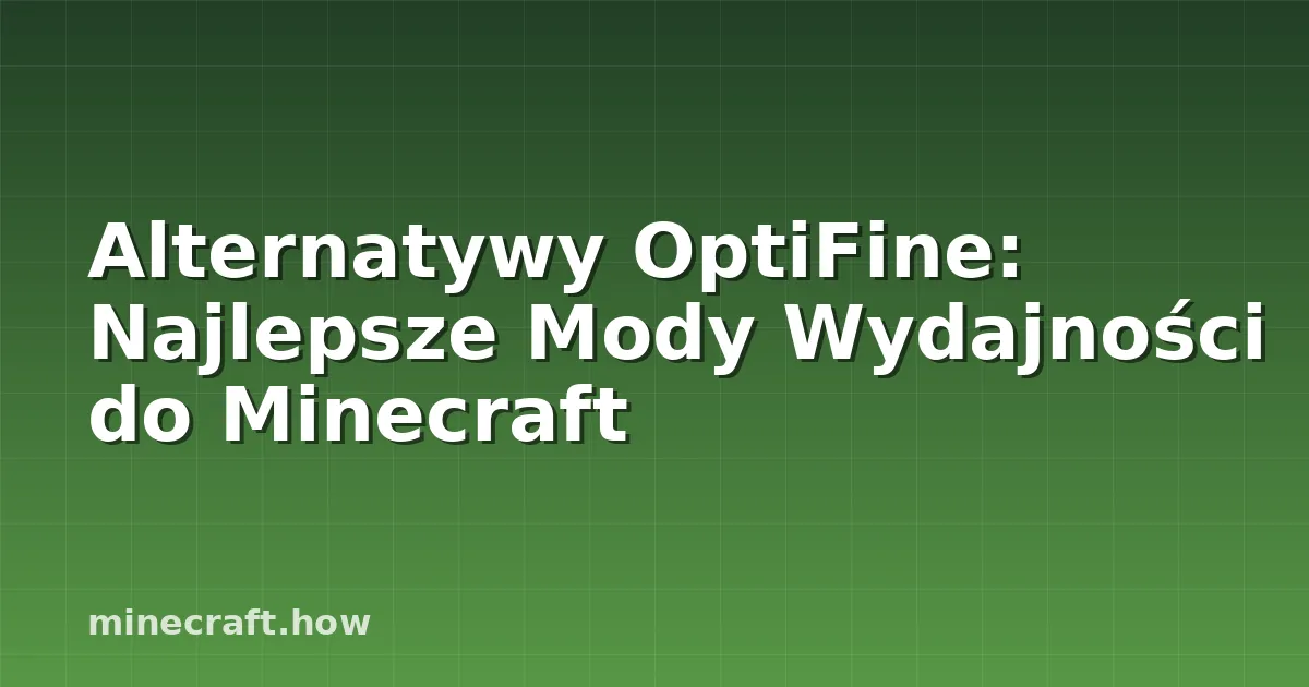 Alternatywy OptiFine: Najlepsze Mody Wydajności do Minecraft