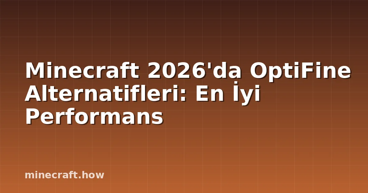 Minecraft 2026'da OptiFine Alternatifleri: En İyi Performans