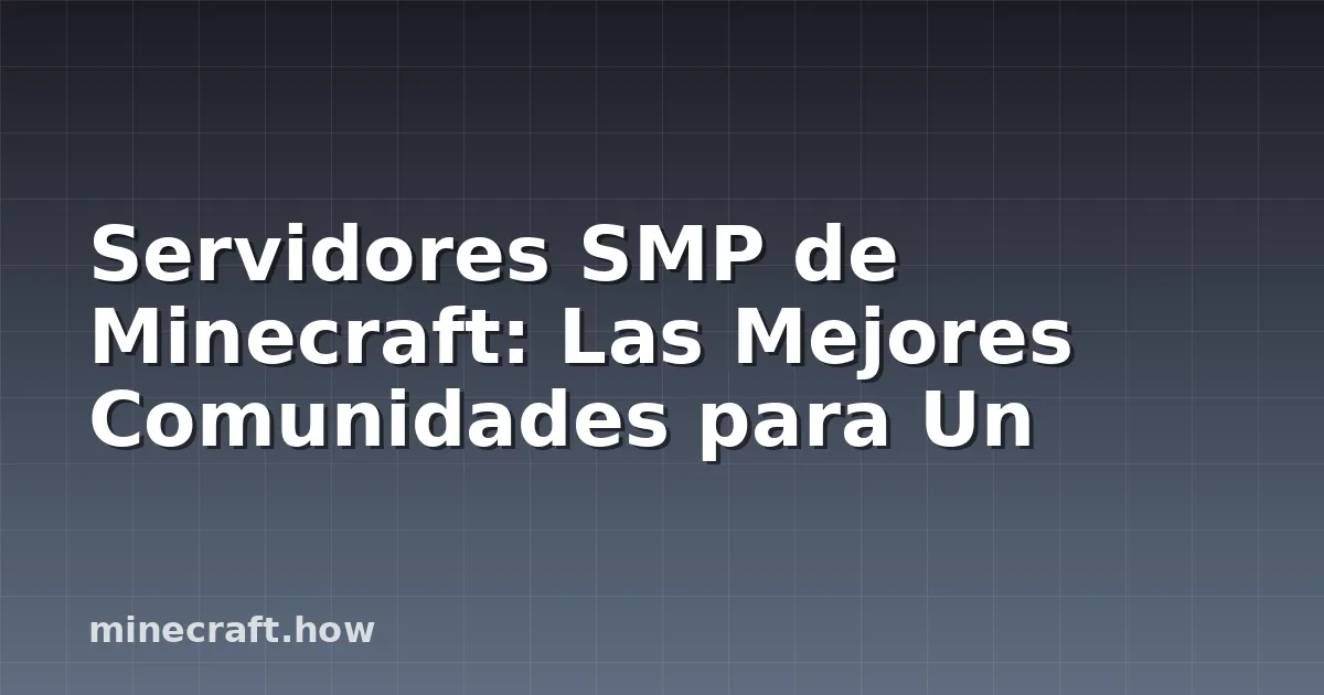Servidores SMP de Minecraft: Las Mejores Comunidades para Un