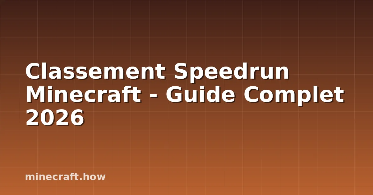 Classement Speedrun Minecraft - Guide Complet 2026