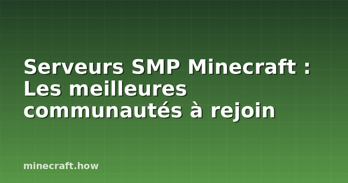 Serveurs SMP Minecraft : Les meilleures communautés à rejoin