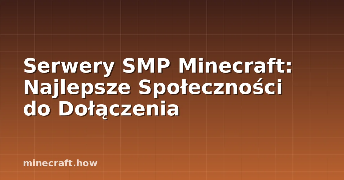 Serwery SMP Minecraft: Najlepsze Społeczności do Dołączenia