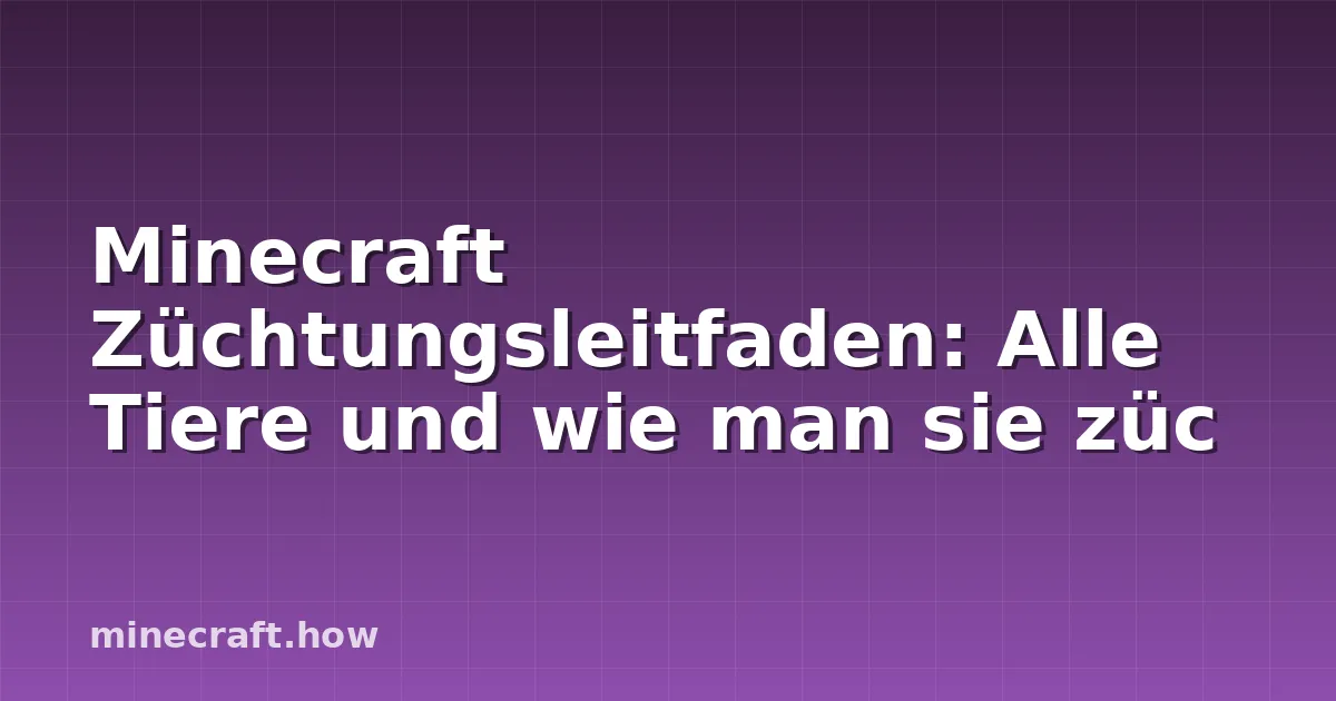 Minecraft Züchtungsleitfaden: Alle Tiere und wie man sie züc