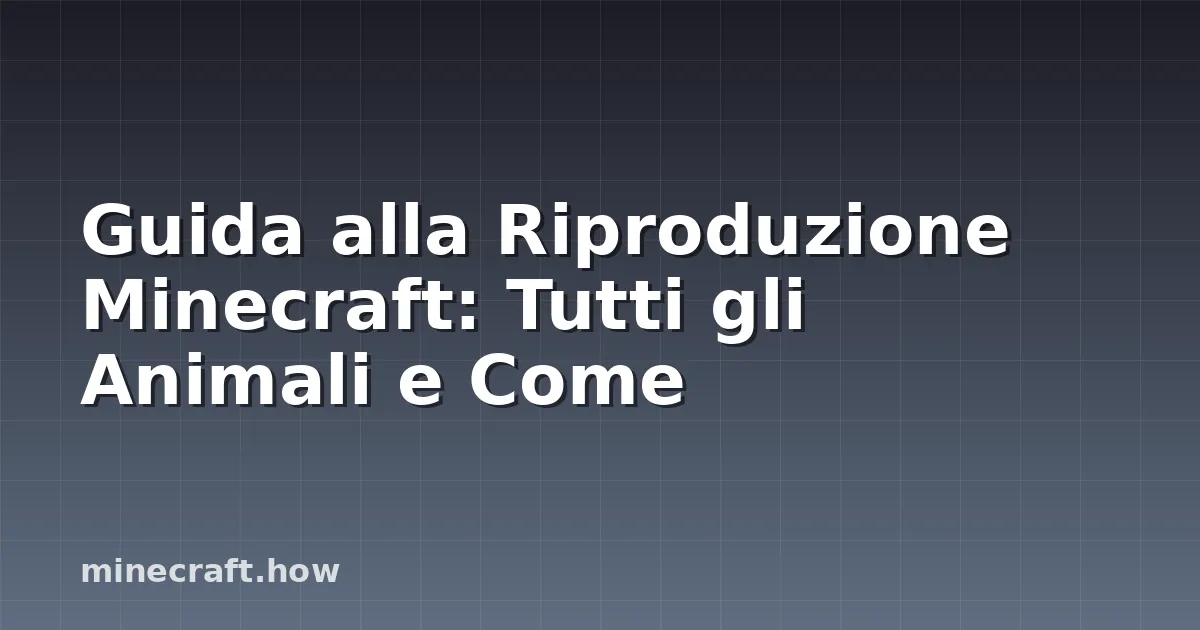 Guida alla Riproduzione Minecraft: Tutti gli Animali e Come
