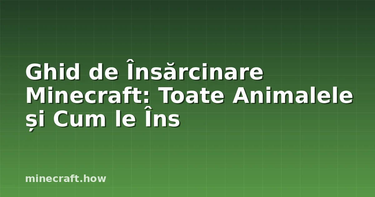 Ghid de Însărcinare Minecraft: Toate Animalele și Cum le Îns