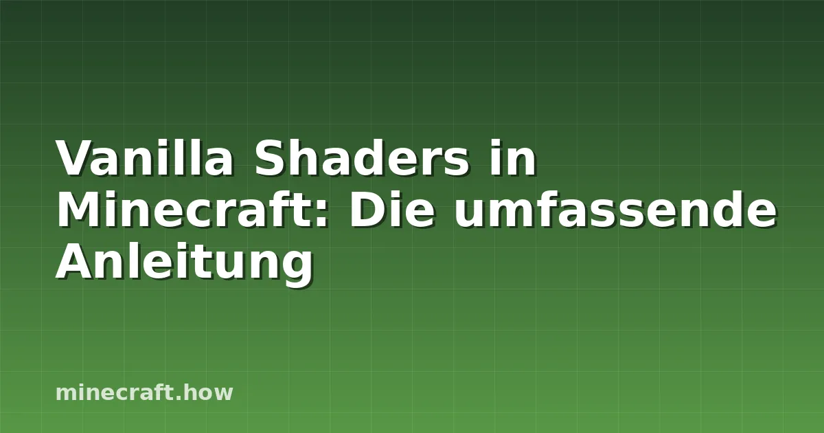Vanilla Shaders in Minecraft: Die umfassende Anleitung