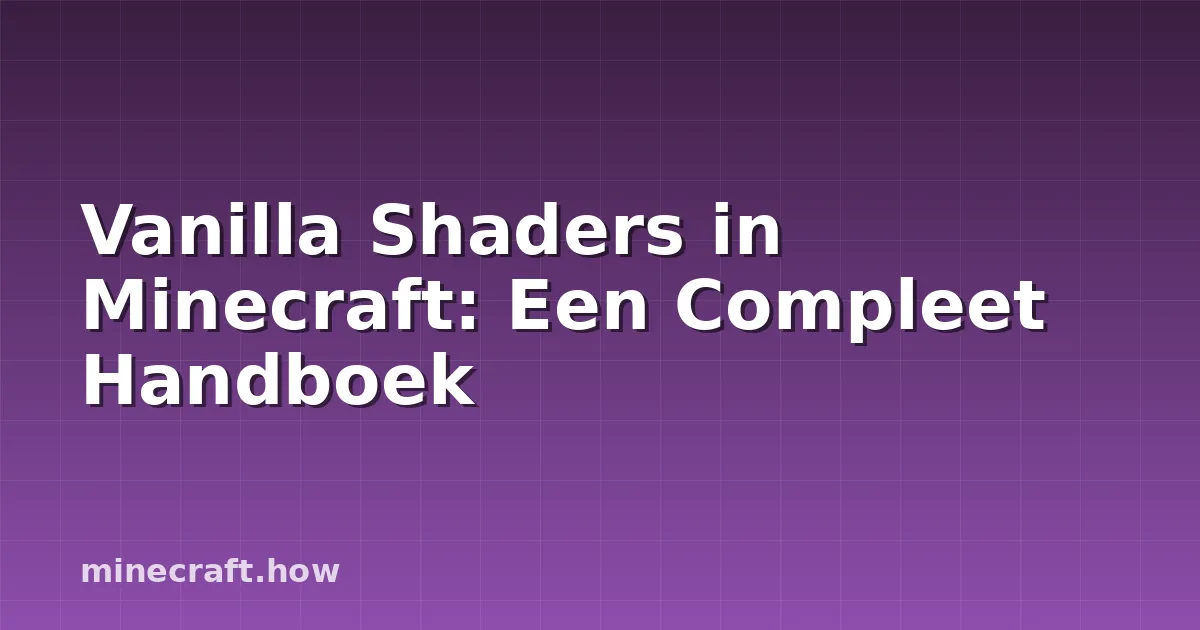 Vanilla Shaders in Minecraft: Een Compleet Handboek