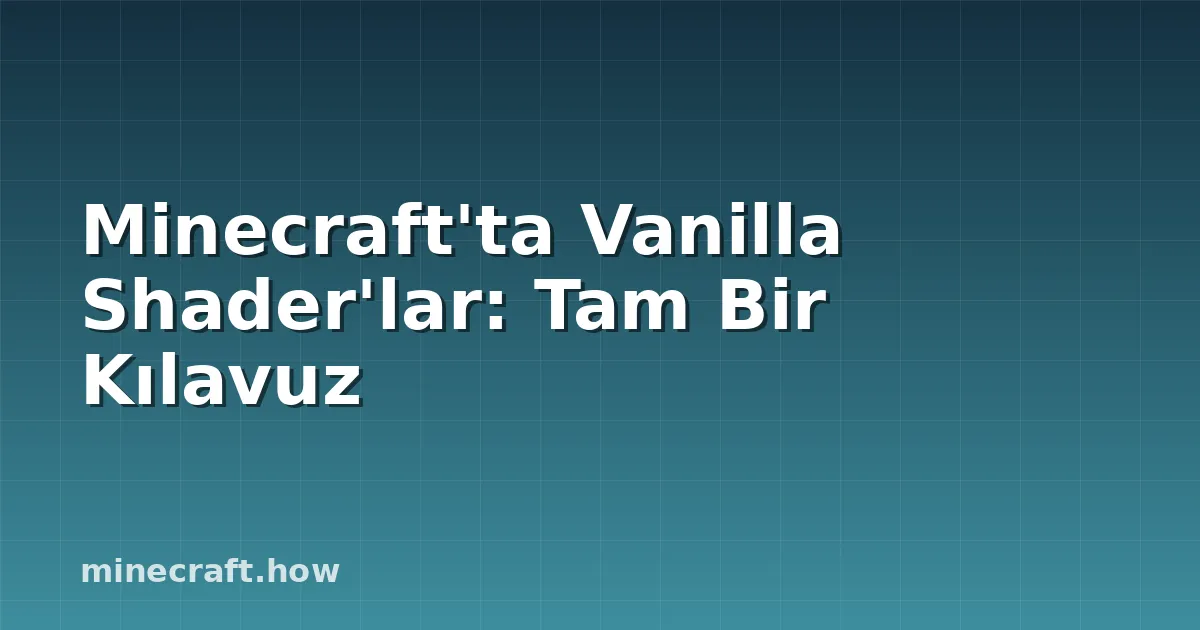 Minecraft'ta Vanilla Shader'lar: Tam Bir Kılavuz