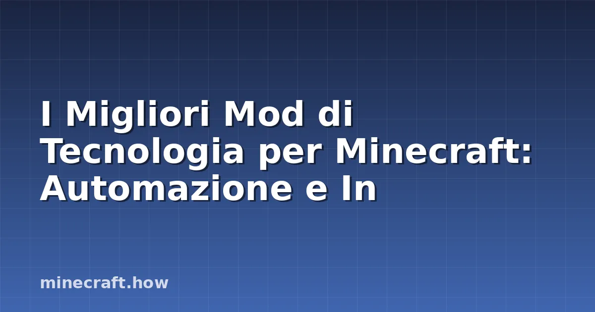 I Migliori Mod di Tecnologia per Minecraft: Automazione e In