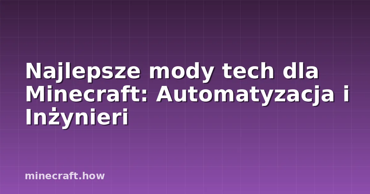 Najlepsze mody tech dla Minecraft: Automatyzacja i Inżynieri