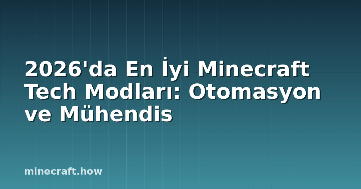 2026'da En İyi Minecraft Tech Modları: Otomasyon ve Mühendis