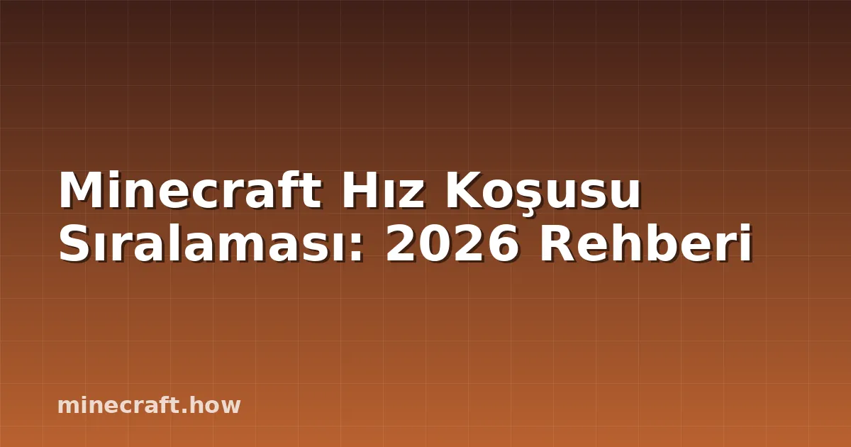 Minecraft Hız Koşusu Sıralaması: 2026 Rehberi