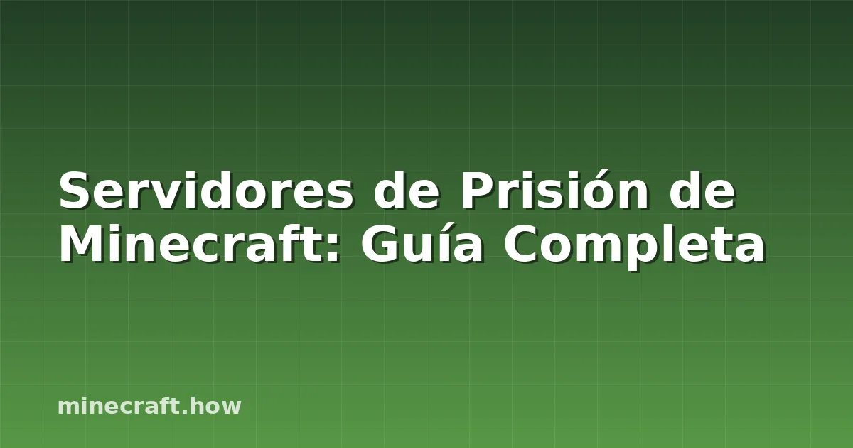 Servidores de Prisión de Minecraft: Guía Completa