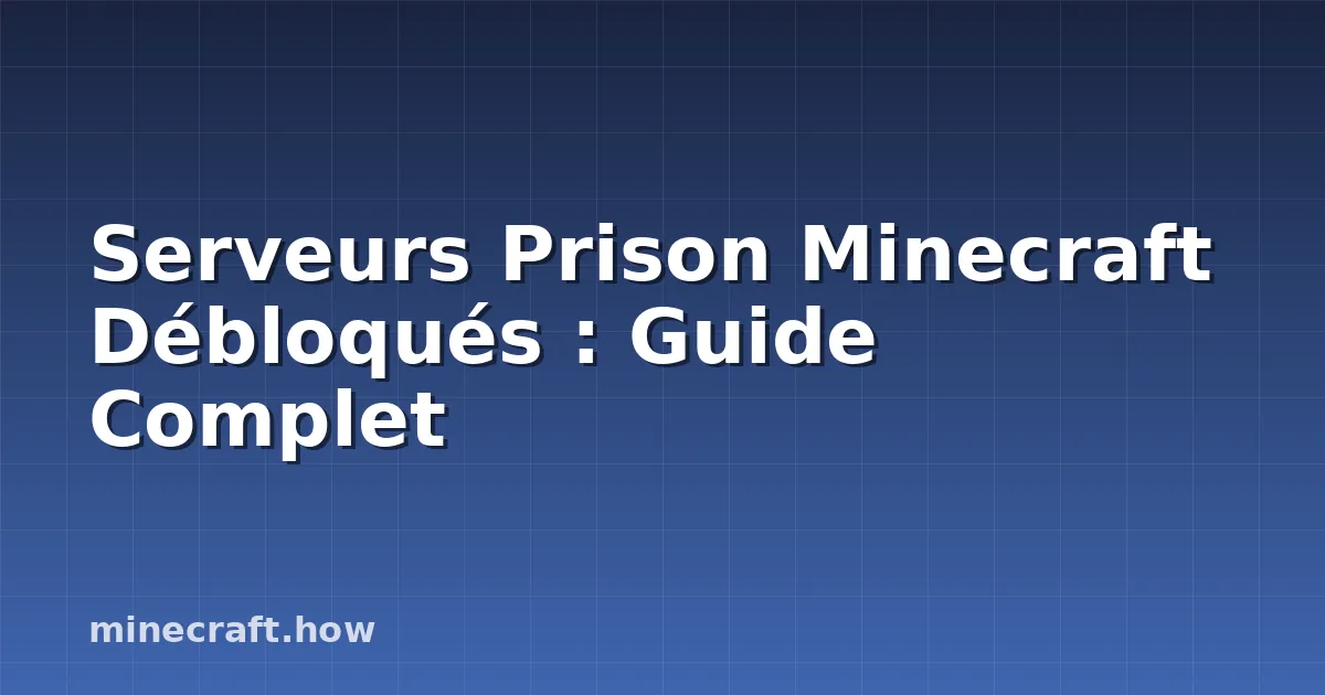 Serveurs Prison Minecraft Débloqués : Guide Complet