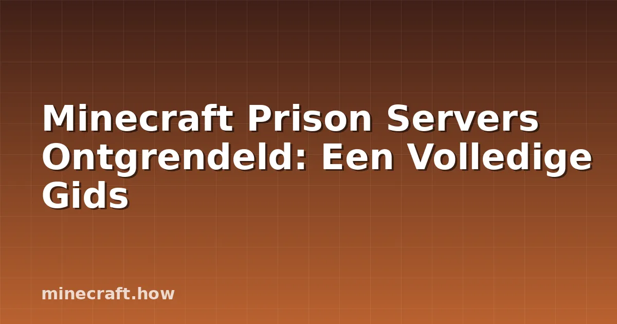 Minecraft Prison Servers Ontgrendeld: Een Volledige Gids