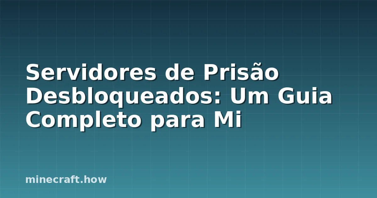 Servidores de Prisão Desbloqueados: Um Guia Completo para Mi