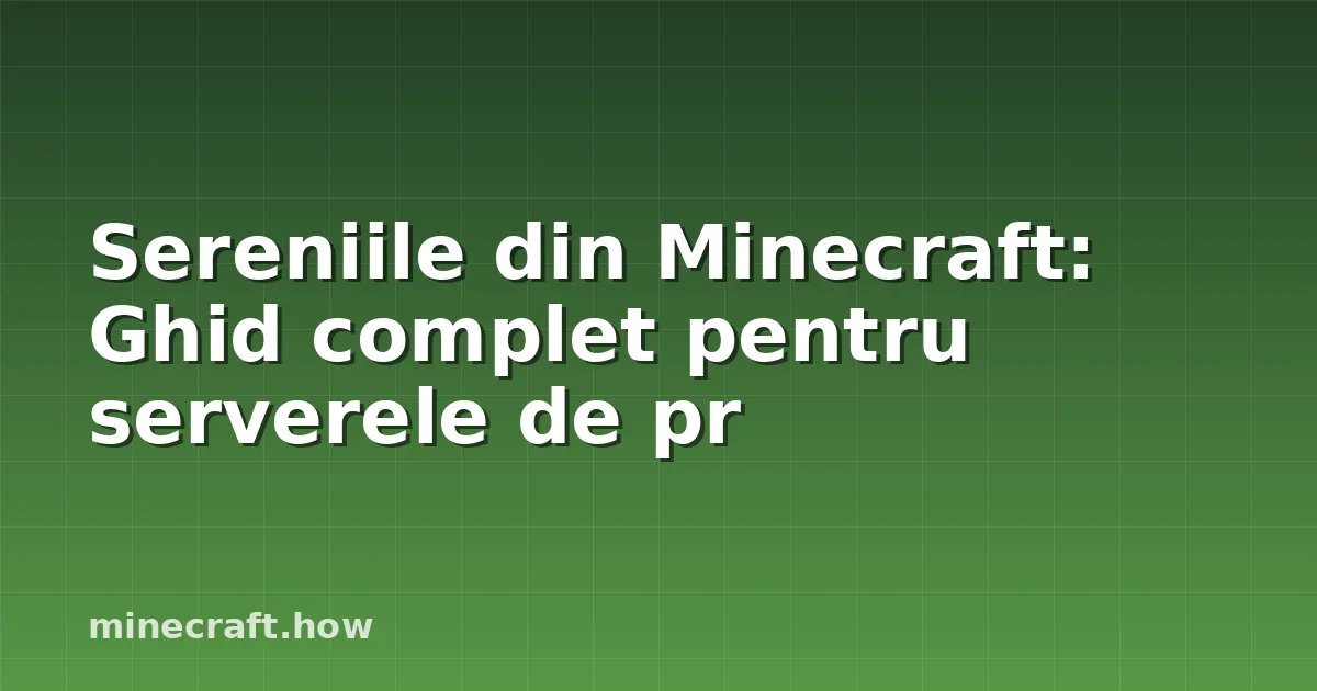 Sereniile din Minecraft: Ghid complet pentru serverele de pr