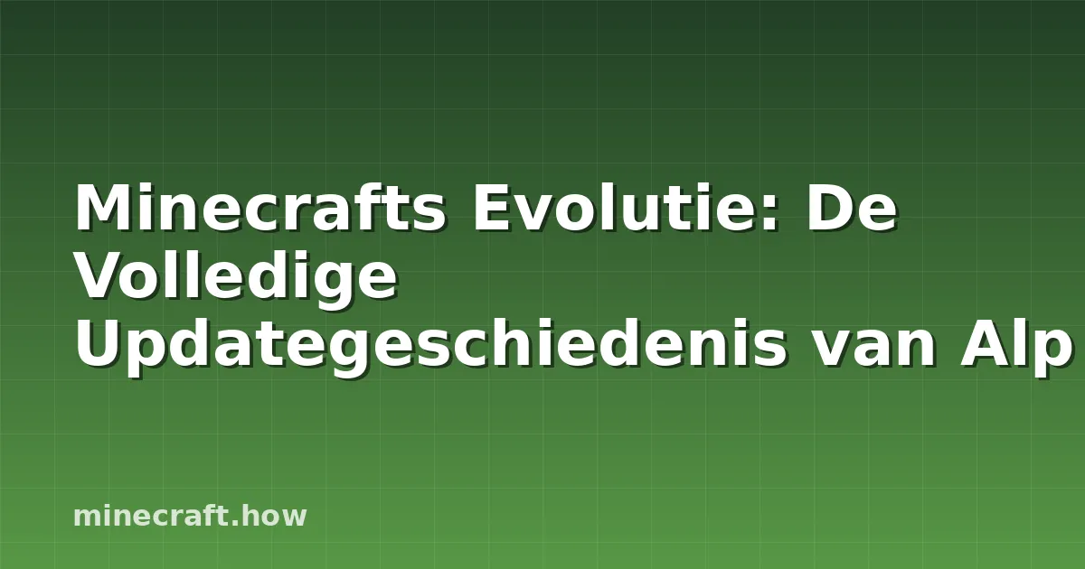 Minecrafts Evolutie: De Volledige Updategeschiedenis van Alp