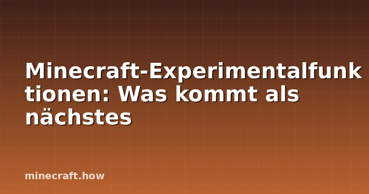 Minecraft-Experimentalfunktionen: Was kommt als nächstes