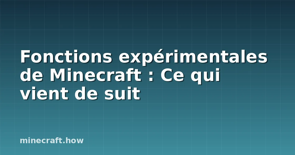 Fonctions expérimentales de Minecraft : Ce qui vient de suit