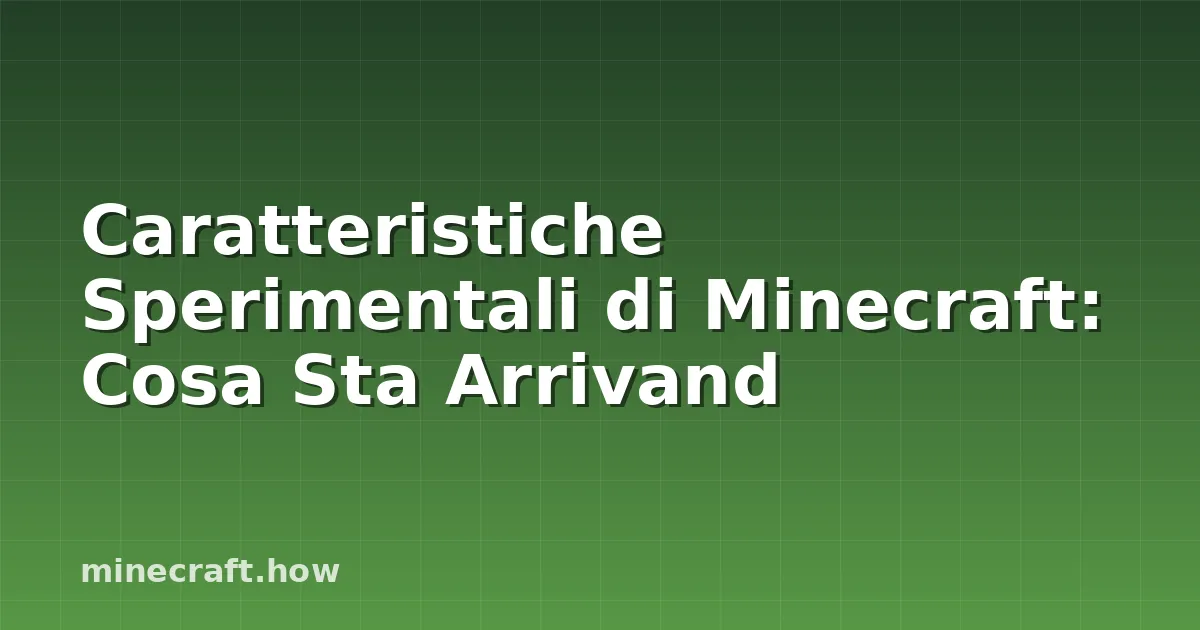 Caratteristiche Sperimentali di Minecraft: Cosa Sta Arrivand