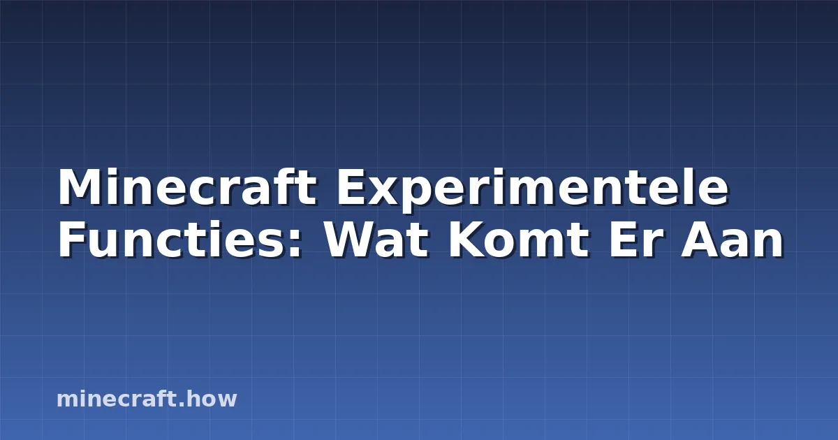 Minecraft Experimentele Functies: Wat Komt Er Aan