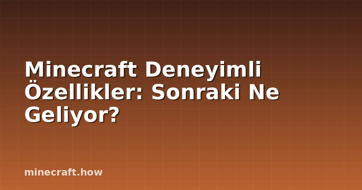 Minecraft Deneyimli Özellikler: Sonraki Ne Geliyor?