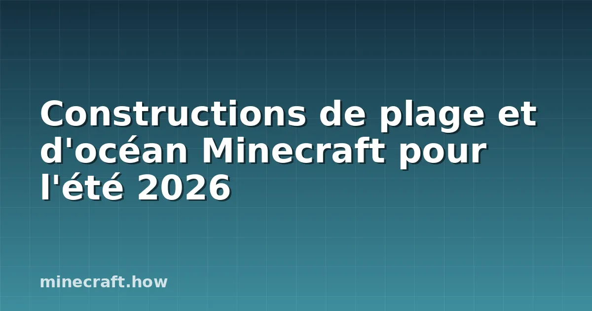 Constructions de plage et d'océan Minecraft pour l'été 2026