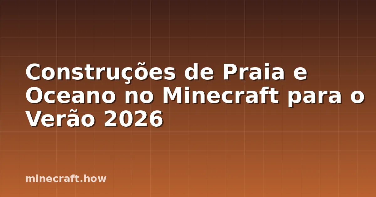 Construções de Praia e Oceano no Minecraft para o Verão 2026