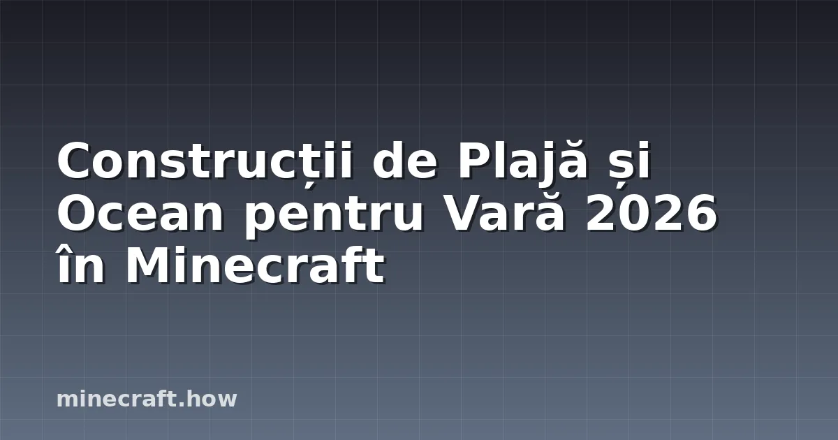 Construcții de Plajă și Ocean pentru Vară 2026 în Minecraft