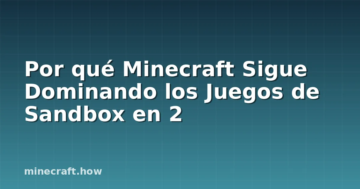Por qué Minecraft Sigue Dominando los Juegos de Sandbox en 2