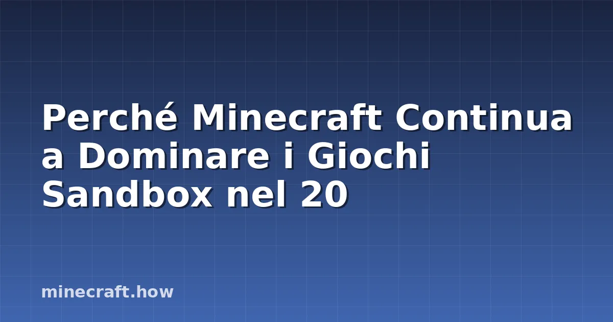 Perché Minecraft Continua a Dominare i Giochi Sandbox nel 20