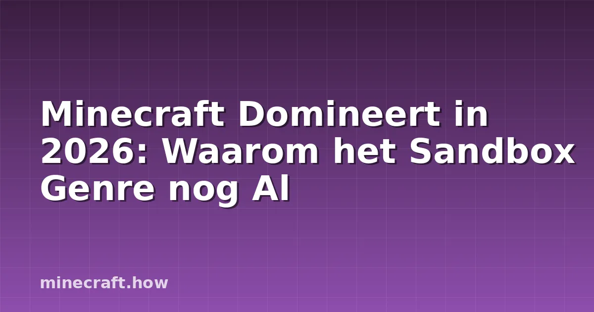 Minecraft Domineert in 2026: Waarom het Sandbox Genre nog Al