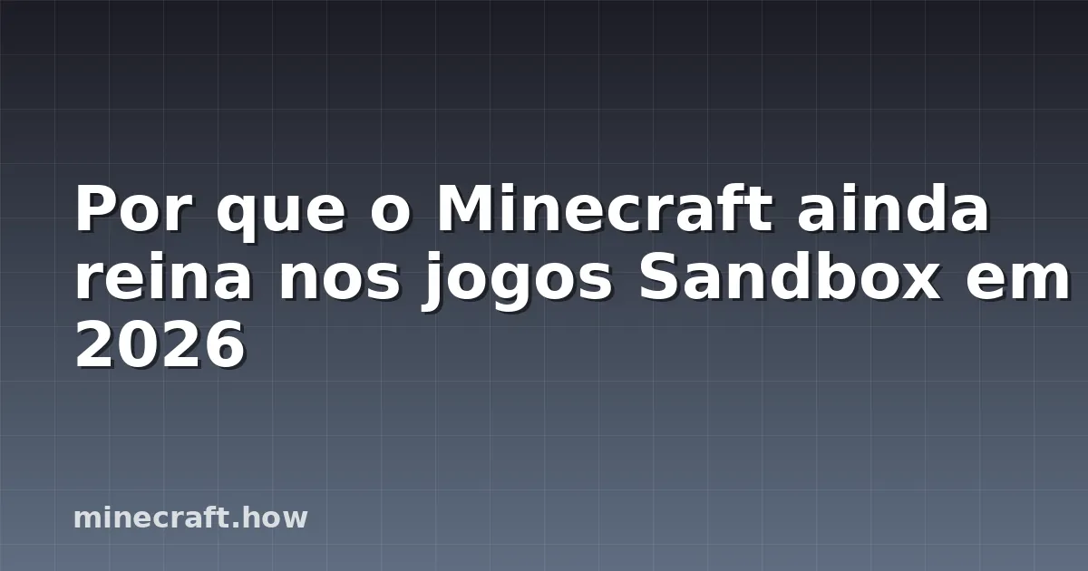 Por que o Minecraft ainda reina nos jogos Sandbox em 2026