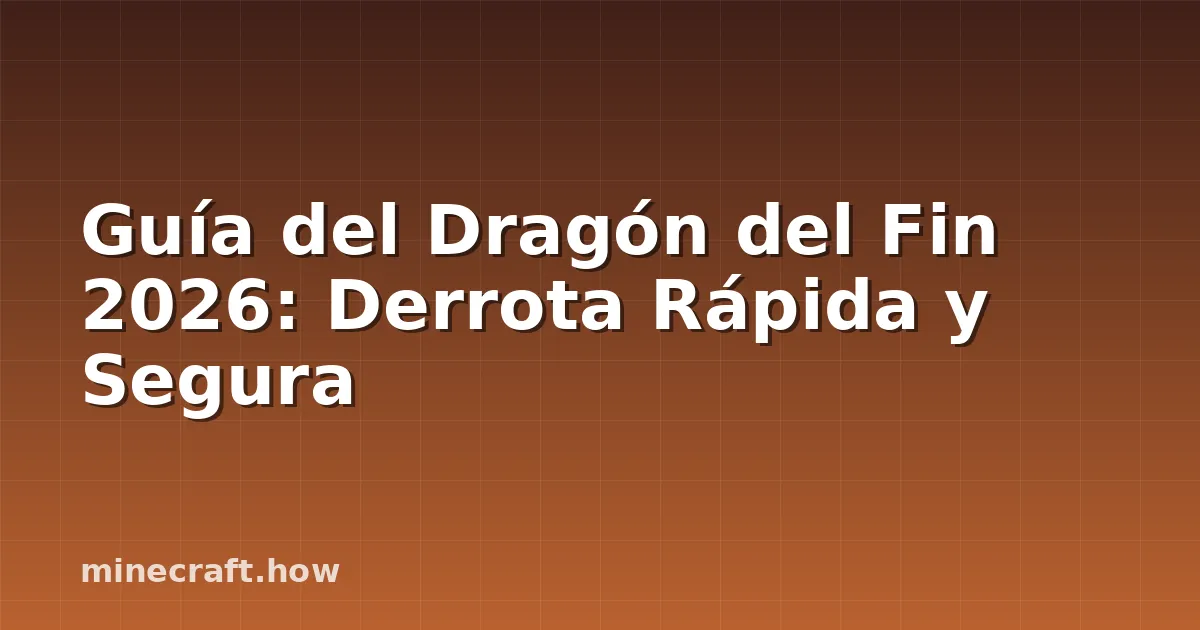 Guía del Dragón del Fin 2026: Derrota Rápida y Segura